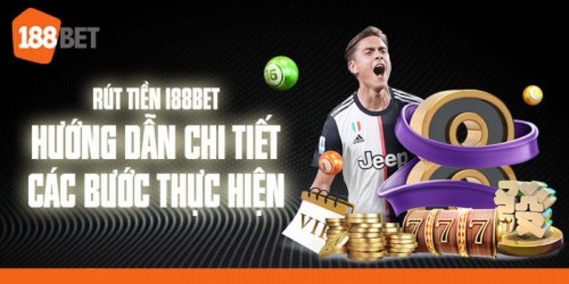 Hướng dẫn rút tiền 188BET nhanh chóng và dễ dàng