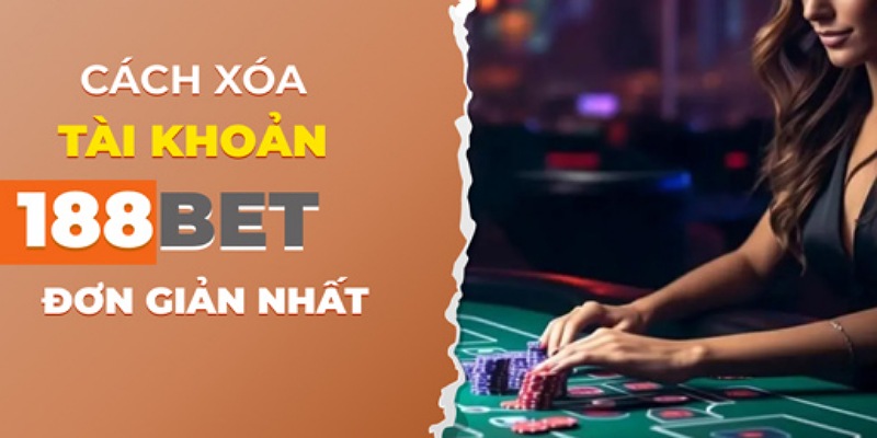 Những điều cần chú ý khi xoá tài khoản 188BET